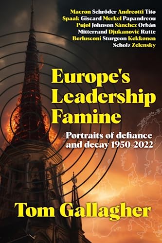Europe's Leadership Famine: Portraits of defiance and decay 1950-2022 von Scotview Publications