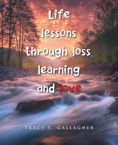 Life lessons through loss, learning and love von Archway Publishing