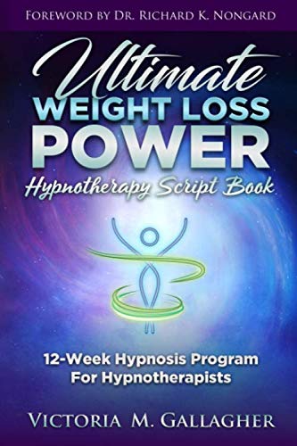Ultimate Weight Loss Power Hypnotherapy Script Book: 12-Week Hypnosis Program For Hypnotherapists von Independently published