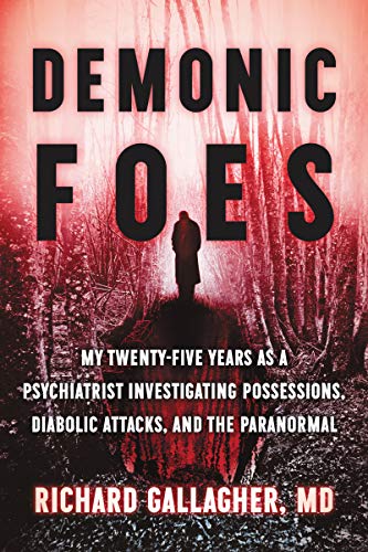 Demonic Foes: My Twenty-Five Years as a Psychiatrist Investigating Possessions, Diabolic Attacks, and the Paranormal von HarperOne