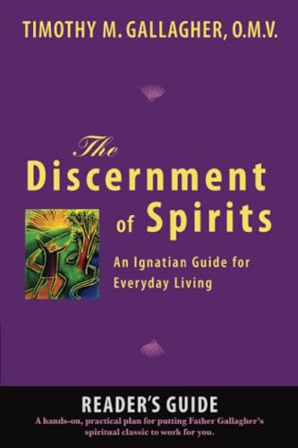 The Discernment of Spirits: A Reader's Guide: An Ignatian Guide for Everyday Living The Discernment of Spirits: A Reader's Guide: An Ignatian Guide for Everyday Living