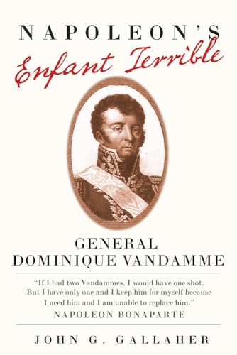 Napoleon's Enfant Terrible: General Dominque Vandamme (Campaigns and Commanders, 15)