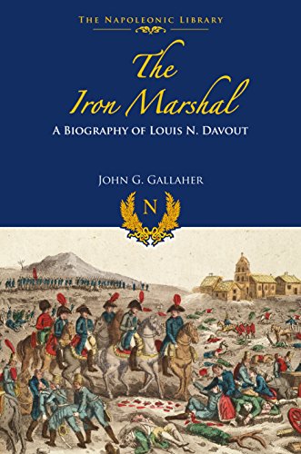 The Iron Marshal: A Biography of Louis N Davout (The Napoleonic Library)
