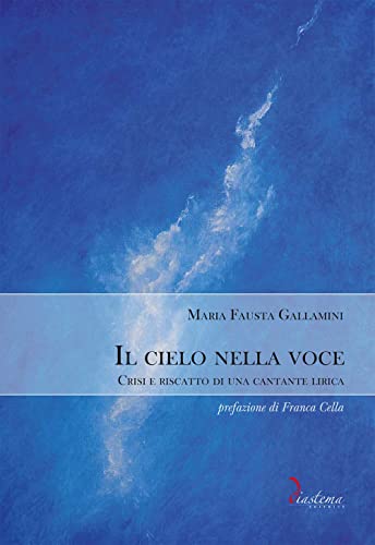 Il cielo nella voce. Crisi e riscatto di una cantante lirica (Clio) von Diastema