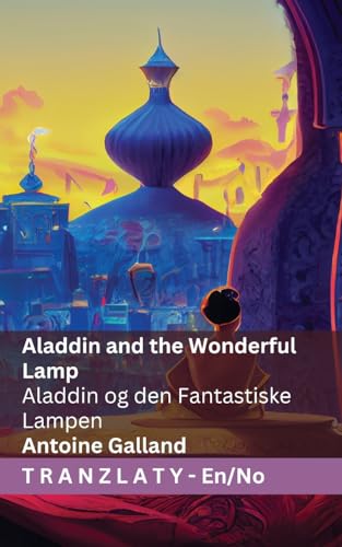 Aladdin and the Wonderful Lamp / Aladdin og den Fantastiske Lampen: Tranzlaty English Norsk von Tranzlaty