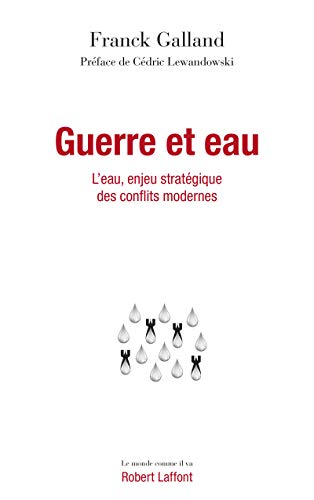 Guerre et eau - L'eau, enjeu stratégique des conflits modernes von ROBERT LAFFONT