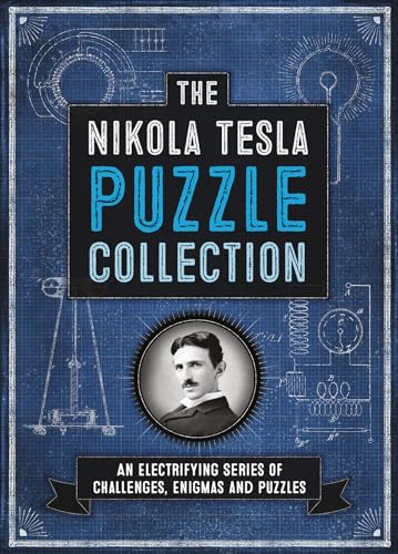 The Nikola Tesla Puzzle Collection: An Electrifying Series of Challenges, Enigmas and Puzzles