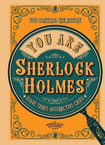 You Are Sherlock Holmes: You control the action: solve three interactive cases You Are Sherlock Holmes: You control the action: solve three interactive cases