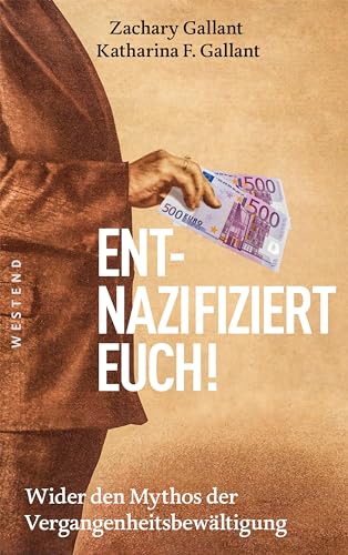 Entnazifiziert euch!: Wider den Mythos der Vergangenheitsbewältigung von WESTEND