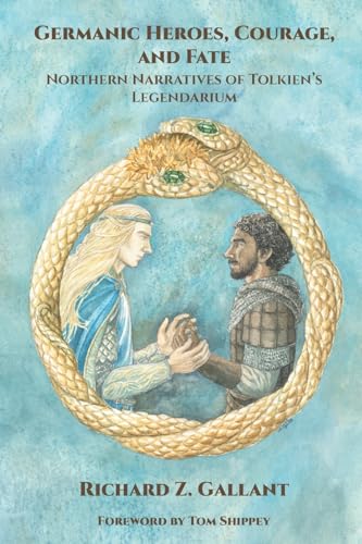 Germanic Heroes, Courage, and Fate: Northern Narratives of J.R.R. Tolkien's Legendarium (Cormarë, Band 49)