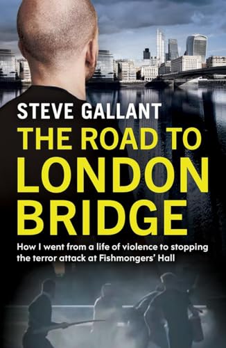 The Road to London Bridge: How I went from a life of violence to stopping the terror attack Fishmongers’ Hall