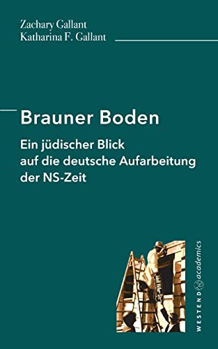 Brauner Boden: Ein jüdischer Blick auf die deutsche Aufarbeitung der NS-Zeit von Westend academics