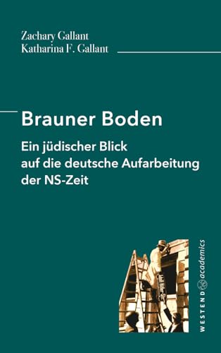 Brauner Boden: Ein jüdischer Blick auf die deutsche Aufarbeitung der NS-Zeit von Westend academics