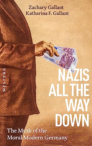 Nazis All The Way Down: The Myth of the Moral Modern Germany von WESTEND