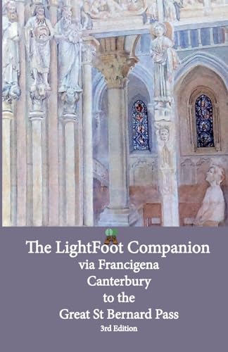 Lightfoot Companion to the via Francigena - Canterbury to the Great Saint Bernard Pass: Edition 3 (The LightFoot Guide to the via Francigena) von EURL Pilgrimage Publications