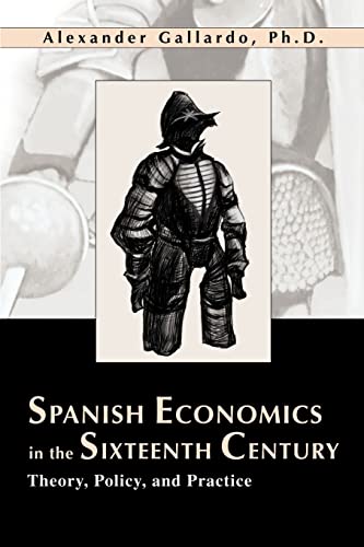 Spanish Economics in the Sixteenth Century: Theory, Policy, and Practice von iUniverse