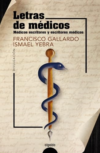 Letras de médicos: Médicos escritores y escritores médicos (ALGAIDA LITERARIA - NÚMEROS 1) von Algaida Editores