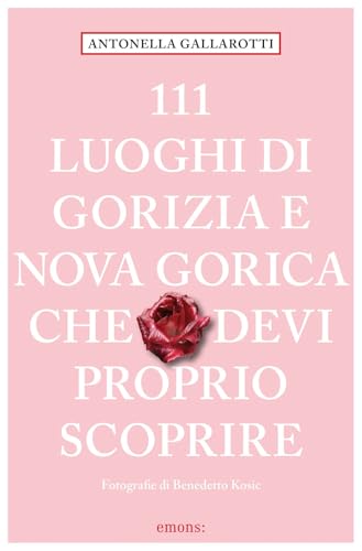 111 luoghi di Gorizia e Nuova Gorica che devi proprio scoprire (Le guide 111) von Emons Edizioni
