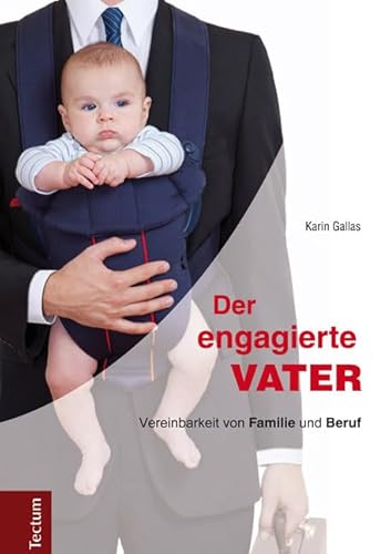 Der engagierte Vater: Vereinbarkeit von Familie und Beruf