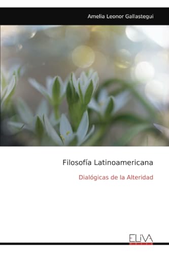 Filosofía Latinoamericana: Dialógicas de la Alteridad von Eliva Press
