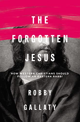 The Forgotten Jesus: How Western Christians Should Follow an Eastern Rabbi von HarperCollins