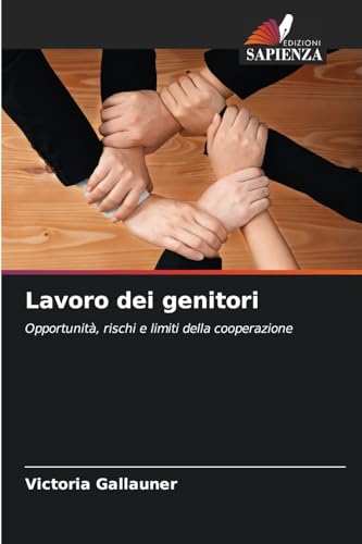 Lavoro dei genitori: Opportunità, rischi e limiti della cooperazione von Edizioni Sapienza
