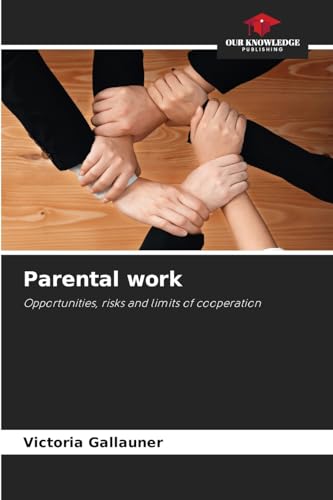 Parental work: Opportunities, risks and limits of cooperation von Our Knowledge Publishing