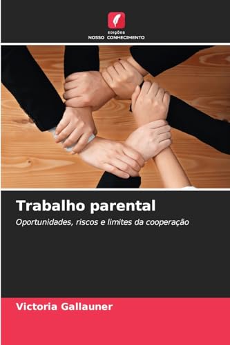Trabalho parental: Oportunidades, riscos e limites da cooperação von Edições Nosso Conhecimento