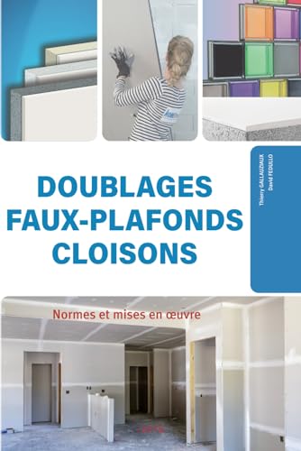Doublages, faux-plafonds, cloisons: Normes et mises en œuvre: Normes et mises en oeuvre von Independently published