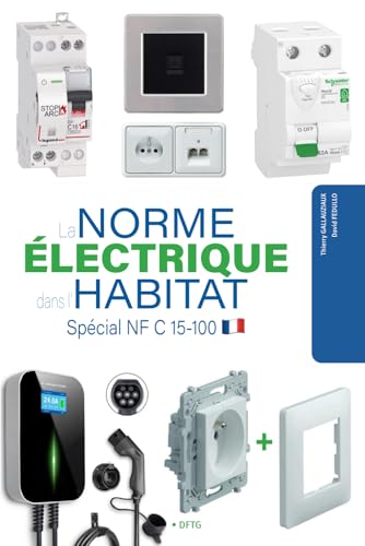 La norme électrique dans l'habitat: Spécial NF C 15-100 von Independently published