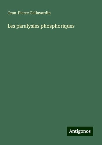 Les paralysies phosphoriques von Antigonos Verlag