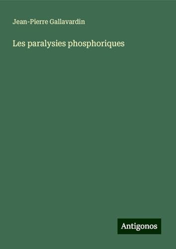 Les paralysies phosphoriques von Antigonos Verlag