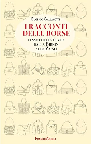 I racconti delle borse. Lessico illustrato dalla Birkin allo zaino (Manuali) von Franco Angeli