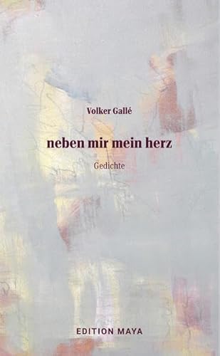 neben mir mein herz: Gedichte von Edition Maya