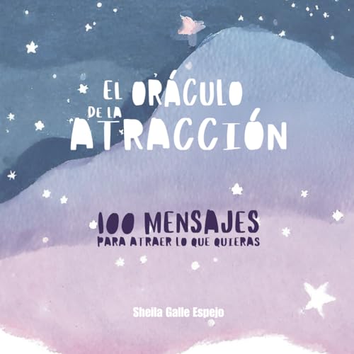 El Oráculo de la Atracción: 100 mensajes para atraer lo que quieras