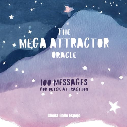 The MEGA ATTRACTOR Oracle: 100 messages for quick attraction