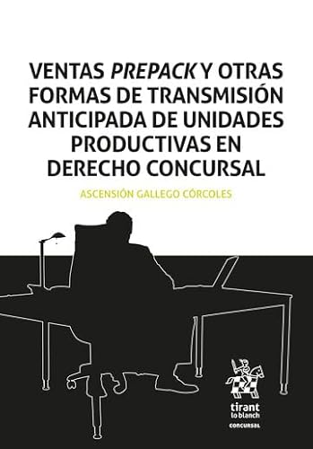 Ventas prepack y otras formas de transmisión anticipada de unidades productivas en Derecho Concursal von Editorial Tirant lo Blanch