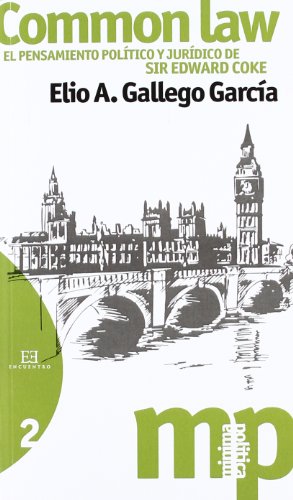 COMMON LAW. EL PENSAMIENTO POLITICO JURIDICO DE SI: El pensamiento político y jurídico de Sir Edward Coke (Minima Politica, Band 2)