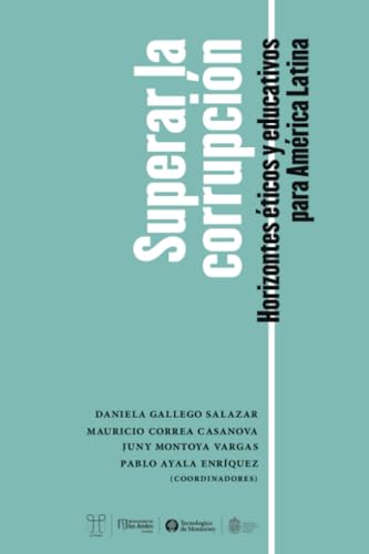 Superar la corrupción. Horizontes éticos y educativos para América Latina Superar la corrupción. Horizontes éticos y educativos para América Latina von Editorial Digital Tecnológico de Monterrey