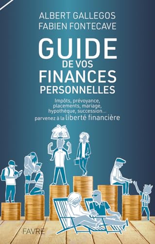 Guide pratique de vos finances personnelles - Impôts, prévoyance, placements, mariage, hypothèque, succession... parvenez à la liber Guide pratique de vos finances personnelles - Impôts, prévoyance, placements, mariage, hypothèque, succession... parvenez à la liber von FAVRE