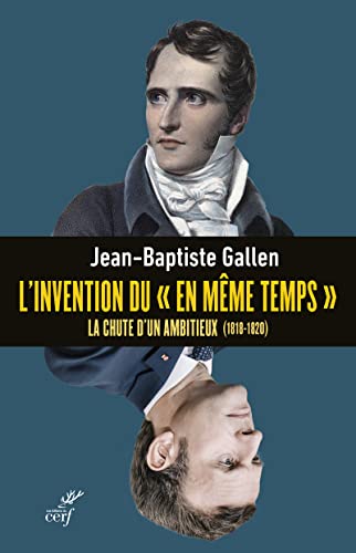 L'INVENTION DU "EN MEME TEMPS" - LA CHUTE D'UN AMBITIEUX (1818-1820)