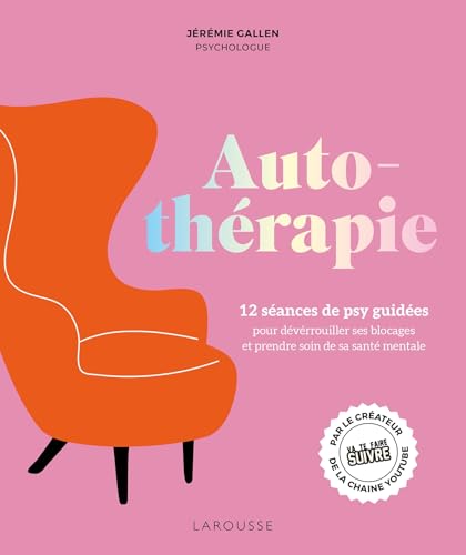 Autothérapie: 12 séances de psy guidées pour déverrouiller ses blocages et améliorer sa santé mentale von LAROUSSE