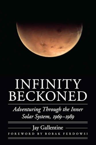 Infinity Beckoned: Adventuring Through the Inner Solar System, 1969-1989 (Outward Odyssey) von University of Nebraska Press