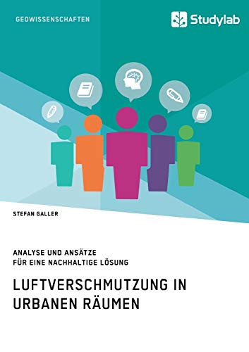 Luftverschmutzung in urbanen Räumen: Analyse und Ansätze für eine nachhaltige Lösung