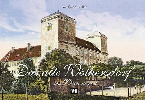 Das alte Wolkersdorf im Weinviertel: Mit den Katastralgemeinden Münichsthal, Obersdorf, Pfösing, Riedenthal von Edition Winkler-Hermaden