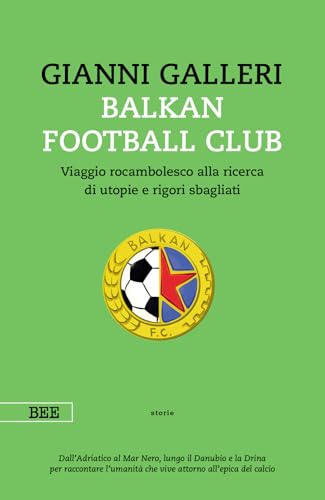 Balkan Football Club. Viaggio rocambolesco alla ricerca di utopie e rigori sbagliati (Camera con vista) von Bottega Errante Edizioni
