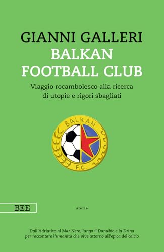 Balkan Football Club. Viaggio rocambolesco alla ricerca di utopie e rigori sbagliati (Camera con vista)