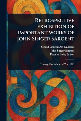Retrospective Exhibition of Important Works of John Singer Sargent von Anson Street Press