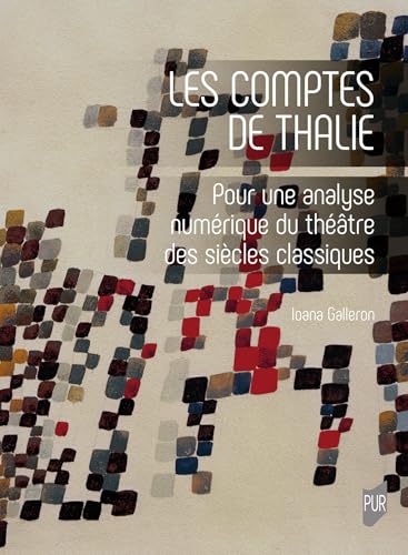 Les comptes de Thalie: Pour une analyse numérique du théâtre des siècles classiques Les comptes de Thalie: Pour une analyse numérique du théâtre des siècles classiques von PU RENNES