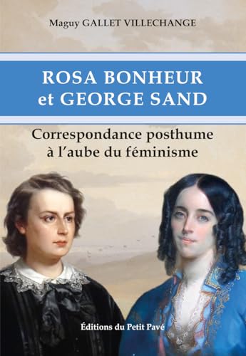Rosa Bonheur et George Sand: Correspondance posthume à l’aube du féminisme von PETIT PAVE